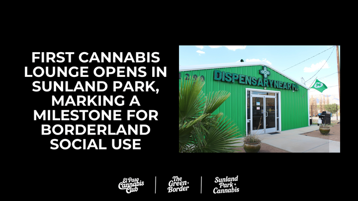First Cannabis Lounge Opens in Sunland Park, Marking a Milestone for Borderland Social Use